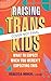 Raising Trans Kids: What to...