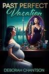 Past Perfect Vacation by Deborah Chantson