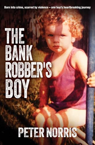 The Bank Robber's Boy: Born into crime, scarred by violence—one boy's heartbreaking journey. (Kindle Edition)