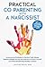 Practical Co-Parenting With a Narcissist: Empowering Strategies to Survive Toxic Abuse, Reduce Conflict and Set Boundaries to Protect Youself and Raise Emotionally Healthy Children