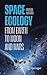 Space Ecology: From Earth t...