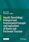 Aquatic Parasitology: Ecological and Environmental Concepts and Implications of Marine and Freshwater Parasites