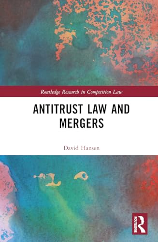 Antitrust Law and Mergers (Routledge Research in Competition Law)