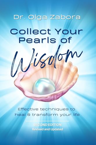 Collect Your Pearls of Wisdom (Second Edition): Effective Techniques to Heal and Transform Your Life