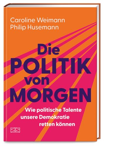 Die Politik von morgen: Wie politische Talente unsere Demokratie retten können (Hardcover)