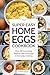 The Super Easy Home Eggs Cookbook by Power Publications