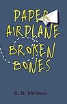 Paper Airplane, Broken Bones by R.B. Shifman