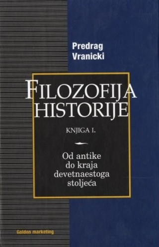 Filozofija historije, knjiga I: Od antike do kraja devetnaestoga stoljeća