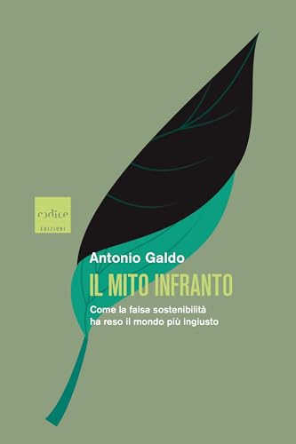 Il mito infranto: Come la falsa sostenibilità ha reso il mondo più ingiusto (Italian Edition)