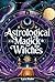 Astrological Magick for Wit...