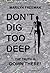 Don't Dig Too Deep: The Tru...