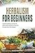 HERBALISM FOR BEGINNERS: CR...