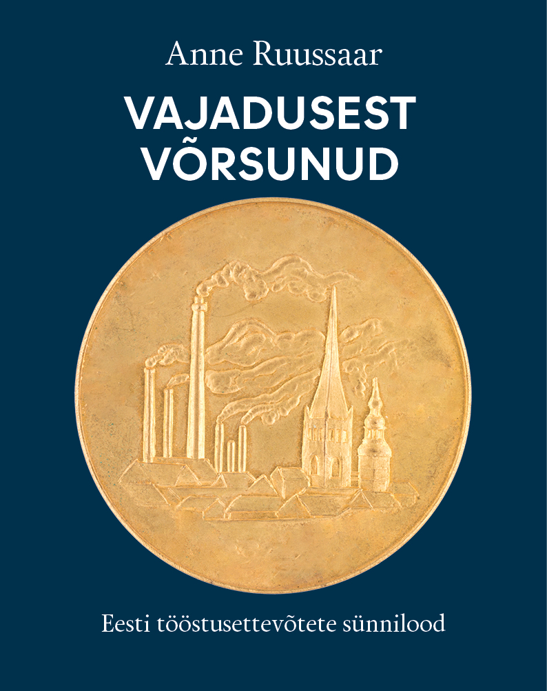 Vajadusest võrsunud. Eesti tööstusettevõtete sünnilood