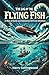 The Log of the Flying Fish A Story of Aerial and Submarine Peril and Adventure