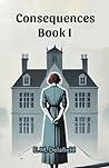 Consequences Book I