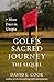 Golf's Sacred Journey, the ...
