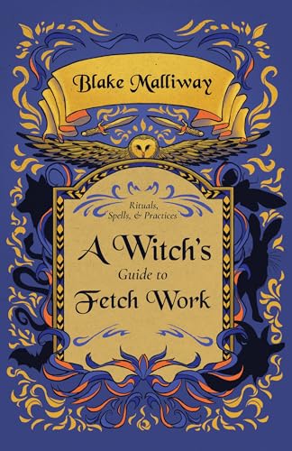 A Witch's Guide to Fetch Work: Spells, Rituals, & Practices (Kindle Edition)