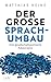 Der große Sprachumbau: Eine gesellschaftspolitische Katastrophe (German Edition)