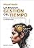 La nueva gestión del tiempo. Entrena tu mente para multiplicar tu rendimiento (Liderazgo y empresa) (Spanish Edition)