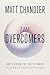 The Overcomers: God's Vision for You to Thrive in an Age of Anxiety and Outrage