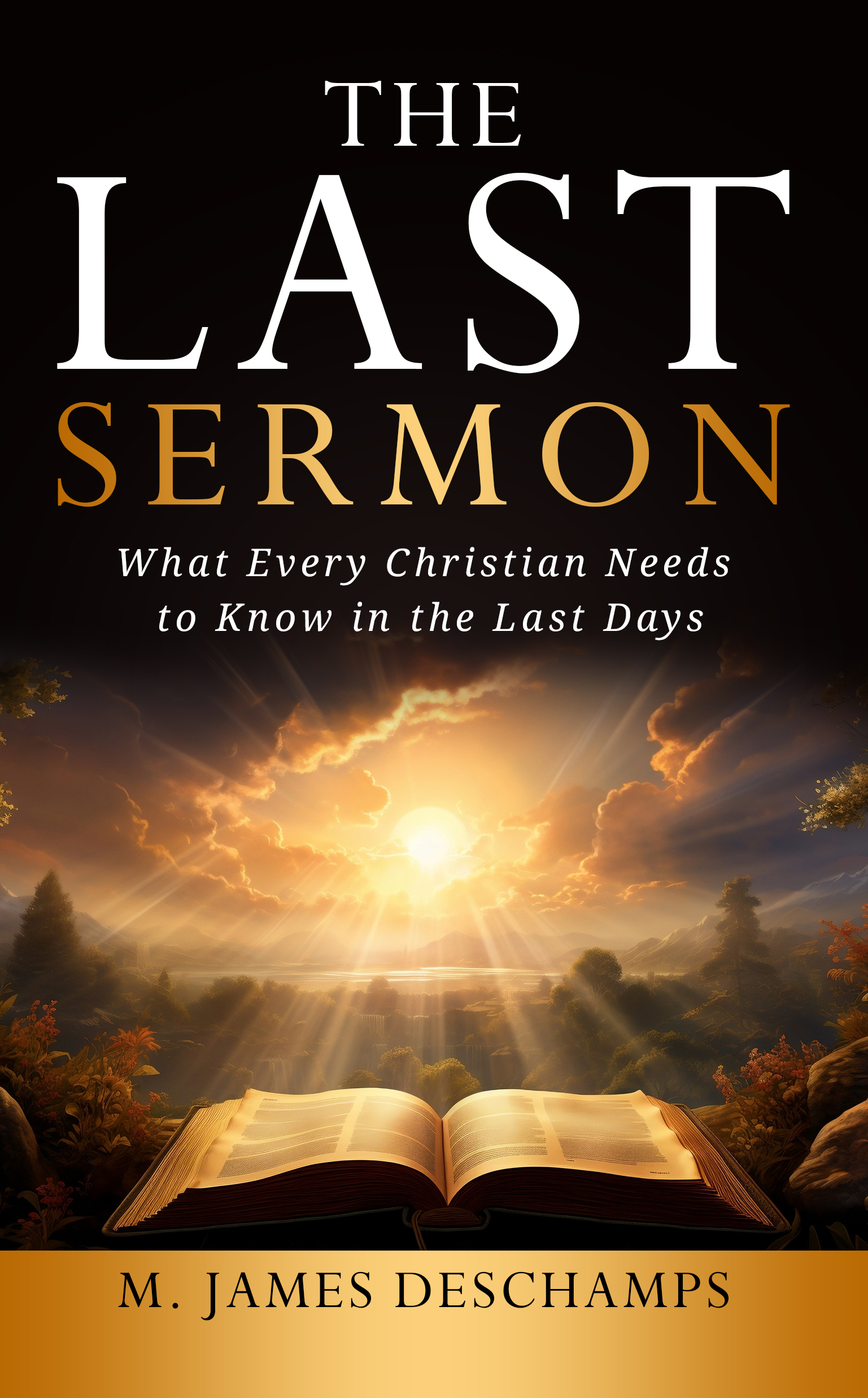 The Last Sermon: What Every Christian Needs to Know in the Last Days