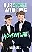 Our Secret Wedding Adventur...