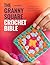 The Granny Square Crochet Bible by Lynne Rowe
