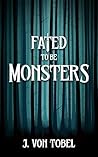 Fated to be Monsters