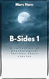 B-Sides 1: A collection of psychological thriller short stories