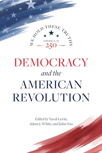Democracy and the American Revolution (We Hold These Truths: America at 250 Book 1)