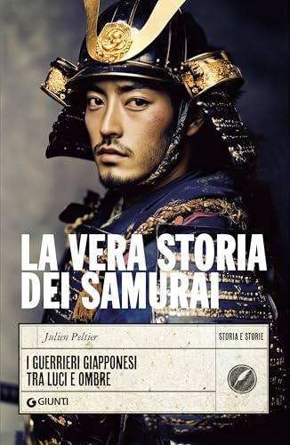 La vera storia dei samurai: I guerrieri giapponesi tra luci e ombre (Italian Edition)