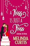A Kiss is Just a Kiss by Melinda Curtis