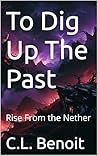 To Dig Up The Past: Rise From the Nether Book cover for To Dig Up The Past: Rise From the Nether