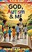 God, Autism & Me
