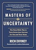 Masters of Uncertainty: The Navy SEAL Way to Turn Stress into Success for You and Your Team