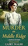 Murder on Middle Ridge by Casey  Walsh