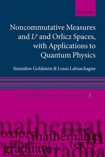 Noncommutative measures and Lp and Orlicz Spaces, with Applications to Quantum Physics (Oxford Graduate Texts in Mathematics)