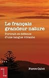 Le français grandeur nature: Portrait et défense d'une langue vivante (French Edition) Le français grandeur nature: Portrait et défense d'une langue vivante (French Edition)