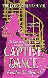 Captive Dance: The True Story of the Twelve Dancing Princesses (The Ever After Maneuver, #2)