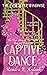 Captive Dance: The True Story of the Twelve Dancing Princesses (The Ever After Maneuver, #2)