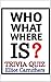 Who, What, Where is - Trivi...
