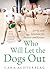 Who Will Let the Dogs Out: Stories and Solutions for Shelters and Rescues