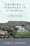 Growing a Seminary in Ethiopia by Carl E Hansen