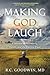 Making God Laugh by R.C. Goodwin