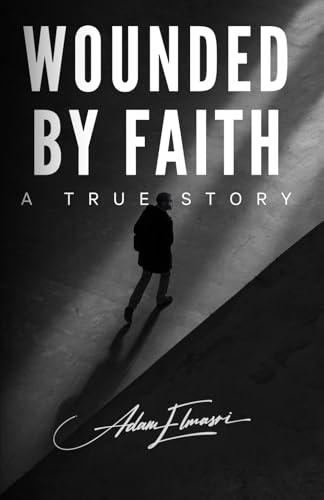 Wounded by Faith: A true story (Paperback)