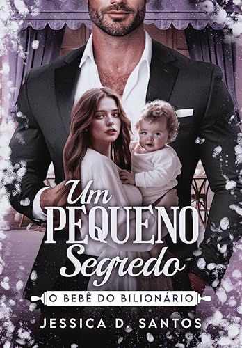 UM PEQUENO SEGREDO: O BEBÊ DO BILIONÁRIO (Portuguese Edition)