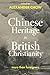 Chinese Heritage in British Christianity by Alexander Chow