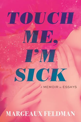 Touch Me, I'm Sick: A Memoir in Essays (Hardcover)