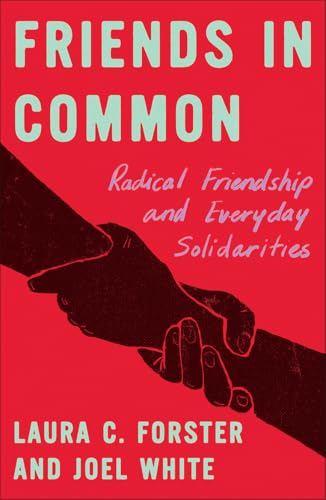 Friends in Common: Radical Friendship and Everyday Solidarities (FireWorks)