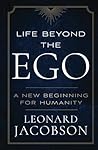 Life Beyond the Ego by Mr. Leonard Jacobson